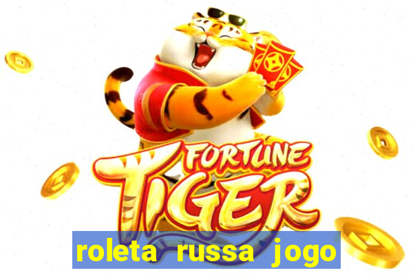 roleta russa jogo como funciona